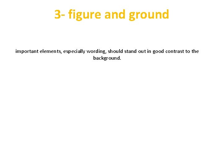 3 - figure and ground important elements, especially wording, should stand out in good