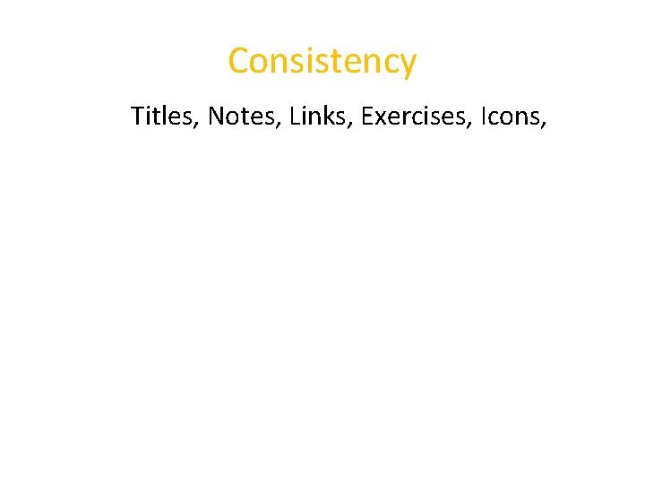 Consistency Titles, Notes, Links, Exercises, Icons, 