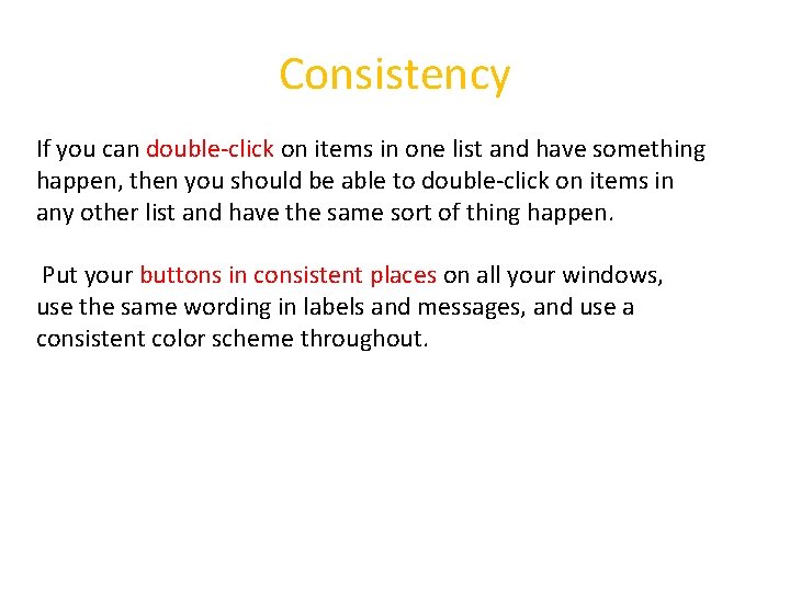 Consistency If you can double-click on items in one list and have something happen,