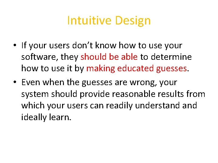 Intuitive Design • If your users don’t know how to use your software, they