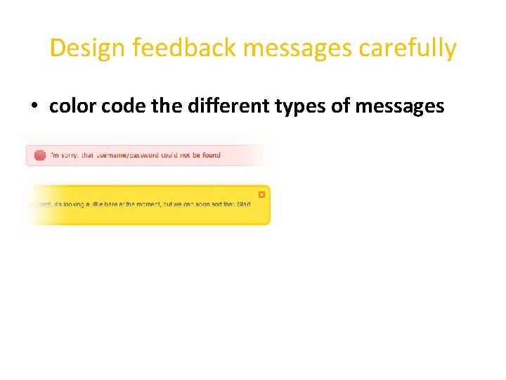 Design feedback messages carefully • color code the different types of messages 
