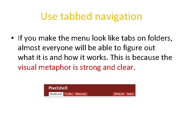 Use tabbed navigation • If you make the menu look like tabs on folders,