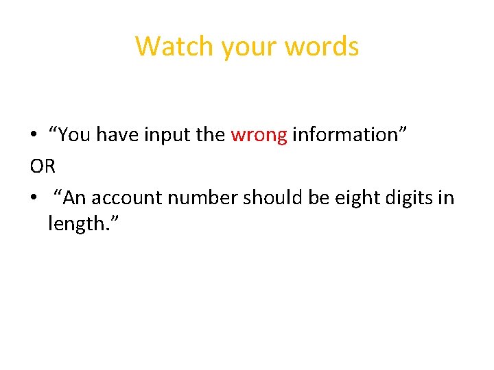 Watch your words • “You have input the wrong information” OR • “An account