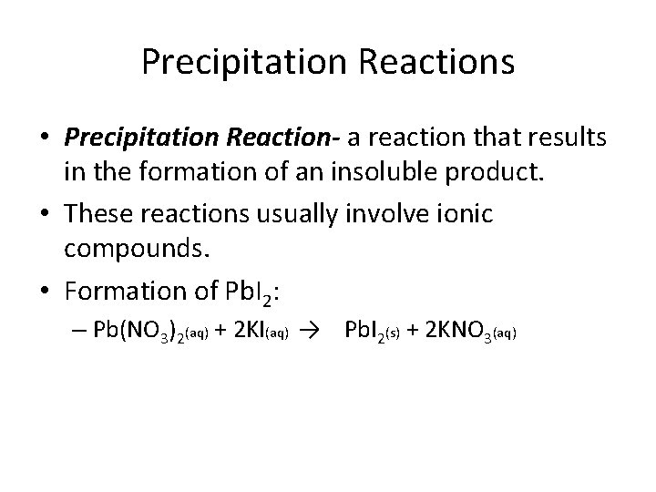 Precipitation Reactions • Precipitation Reaction- a reaction that results in the formation of an