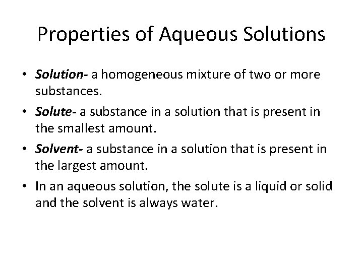 Properties of Aqueous Solutions • Solution- a homogeneous mixture of two or more substances.