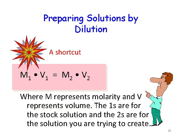 Preparing Solutions by Dilution A shortcut M 1 • V 1 = M 2