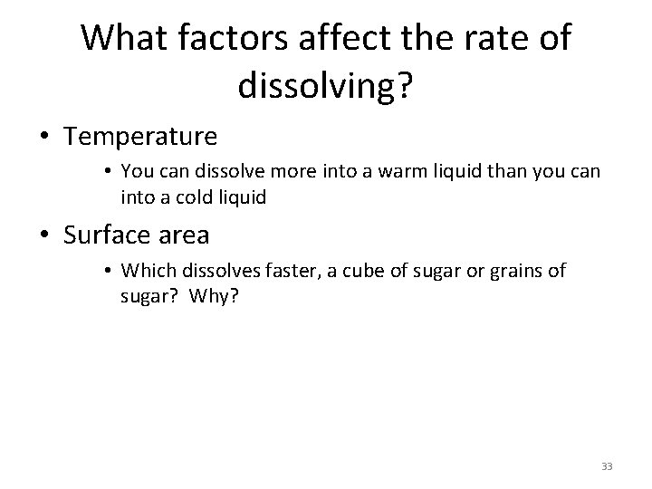 What factors affect the rate of dissolving? • Temperature • You can dissolve more