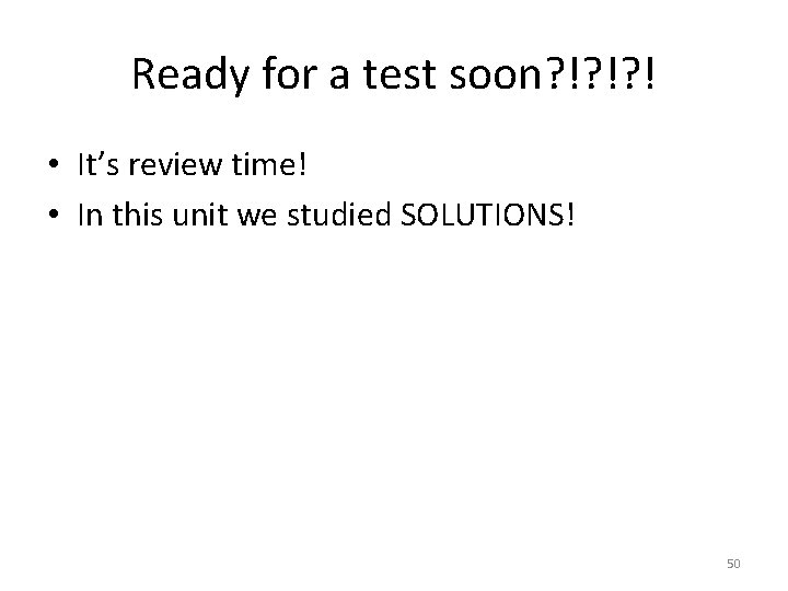 Ready for a test soon? !? !? ! • It’s review time! • In