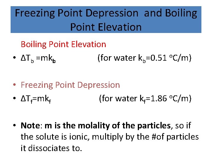 Freezing Point Depression and Boiling Point Elevation • ∆Tb =mkb (for water kb=0. 51