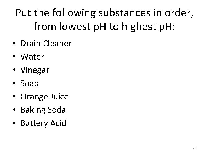 Put the following substances in order, from lowest p. H to highest p. H: