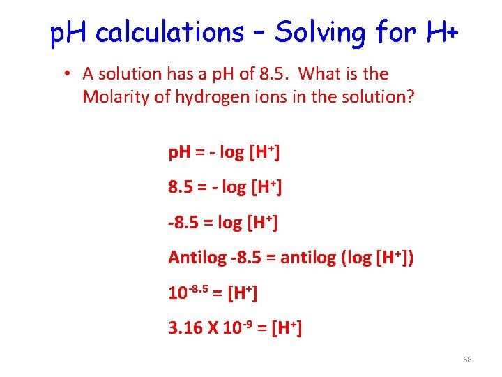 p. H calculations – Solving for H+ • A solution has a p. H