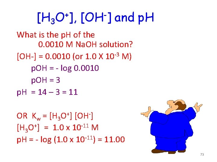 [H 3 O+], [OH-] and p. H What is the p. H of the