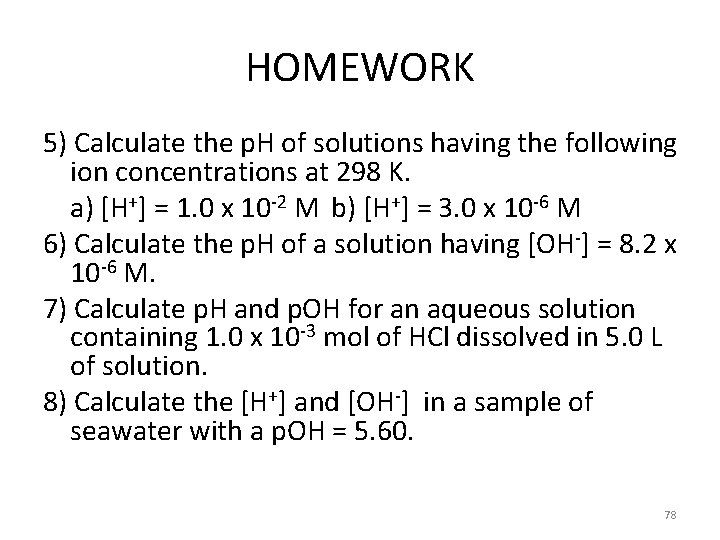 HOMEWORK 5) Calculate the p. H of solutions having the following ion concentrations at