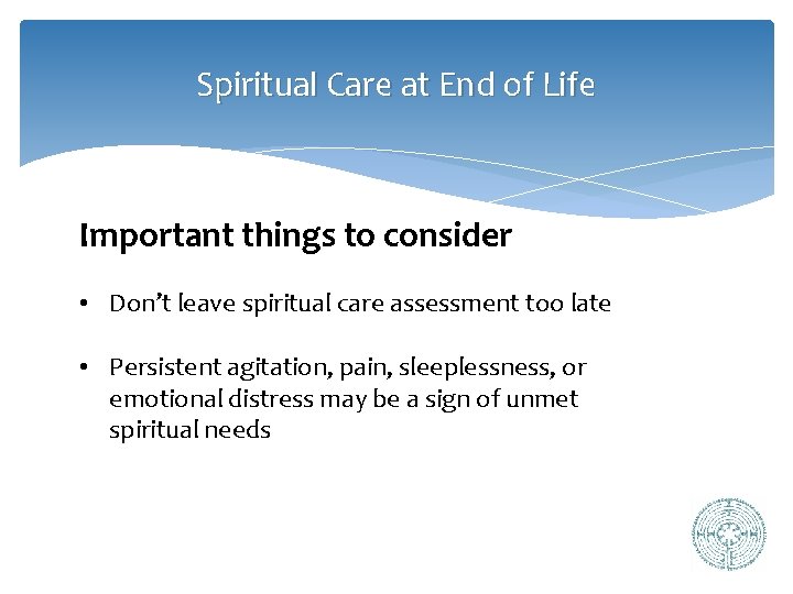 Spiritual Care at End of Life Important things to consider • Don’t leave spiritual
