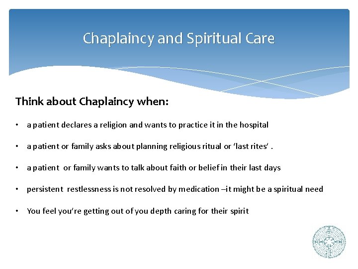 Chaplaincy and Spiritual Care Think about Chaplaincy when: • a patient declares a religion