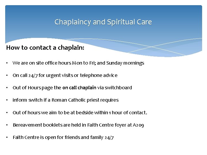 Chaplaincy and Spiritual Care How to contact a chaplain: • We are on site