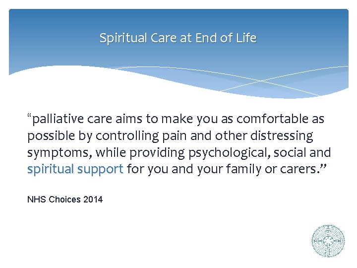 Spiritual Care at End of Life “palliative care aims to make you as comfortable