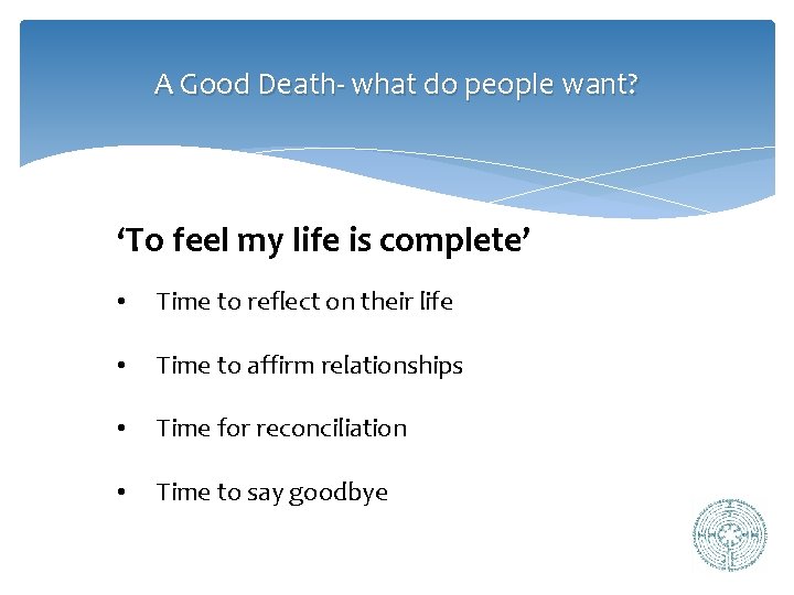 A Good Death- what do people want? ‘To feel my life is complete’ •