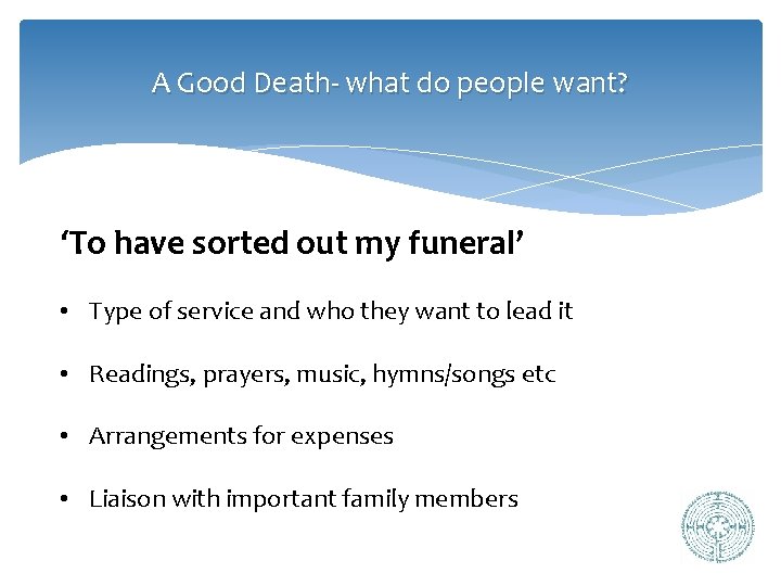 A Good Death- what do people want? ‘To have sorted out my funeral’ •