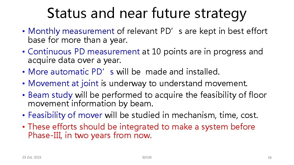 Status and near future strategy • Monthly measurement of relevant PD’s are kept in