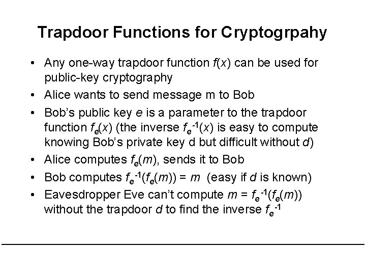 Trapdoor Functions for Cryptogrpahy • Any one-way trapdoor function f(x) can be used for