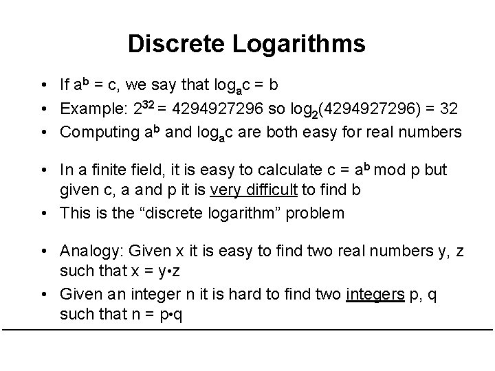 Discrete Logarithms • If ab = c, we say that logac = b •
