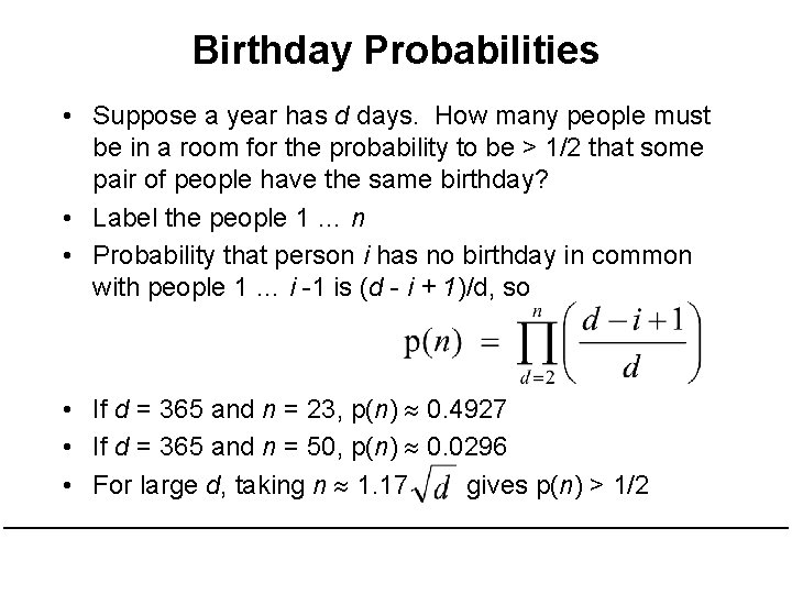 Birthday Probabilities • Suppose a year has d days. How many people must be