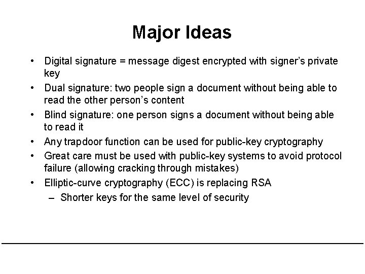 Major Ideas • Digital signature = message digest encrypted with signer’s private key •