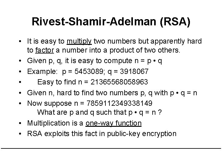 Rivest-Shamir-Adelman (RSA) • It is easy to multiply two numbers but apparently hard to