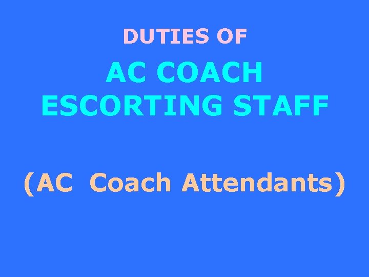 DUTIES OF AC COACH ESCORTING STAFF (AC Coach Attendants) 