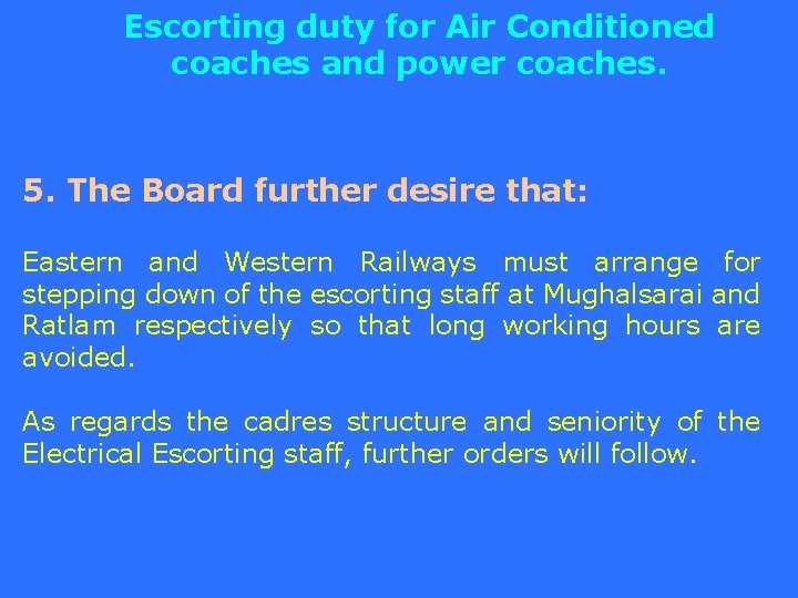 Escorting duty for Air Conditioned coaches and power coaches. 5. The Board further desire