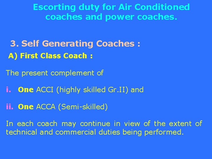 Escorting duty for Air Conditioned coaches and power coaches. 3. Self Generating Coaches :