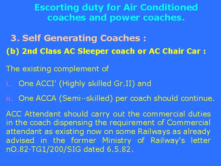 Escorting duty for Air Conditioned coaches and power coaches. 3. Self Generating Coaches :