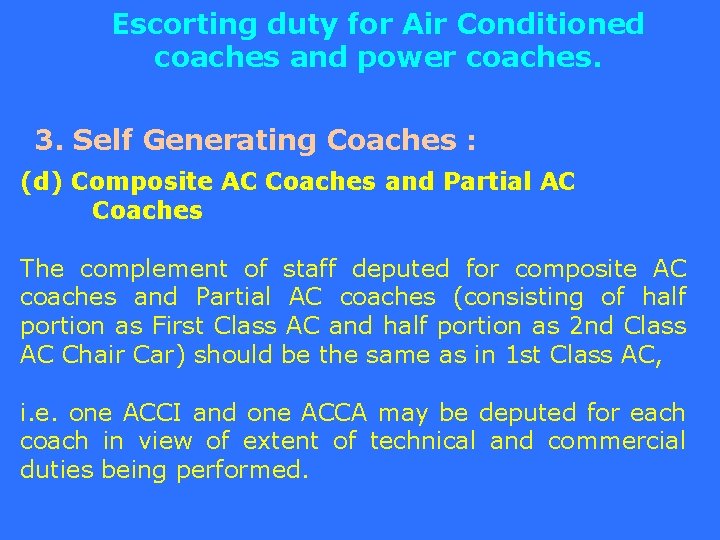 Escorting duty for Air Conditioned coaches and power coaches. 3. Self Generating Coaches :