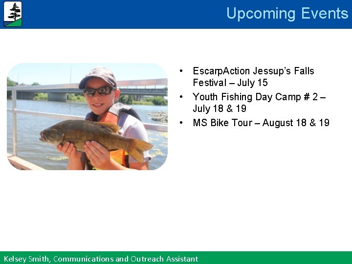 Upcoming Events • Escarp. Action Jessup’s Falls Festival – July 15 • Youth Fishing