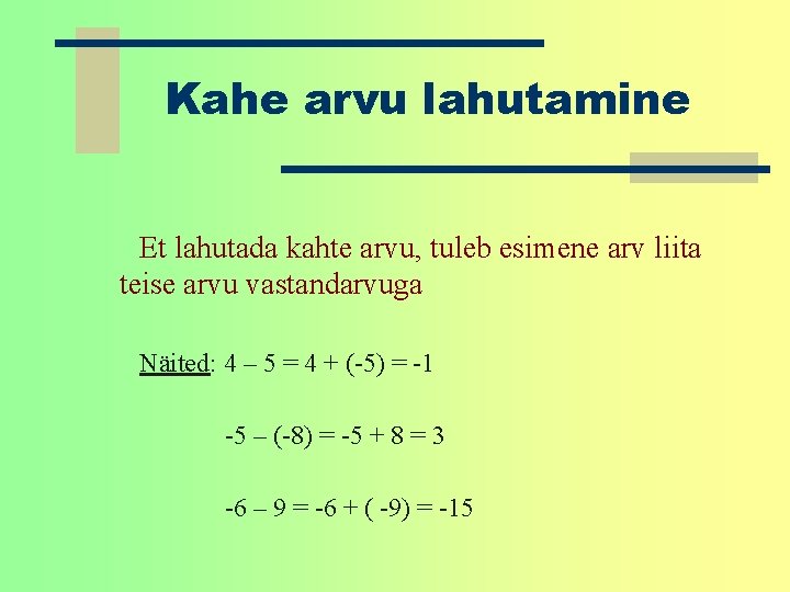 Kahe arvu lahutamine Et lahutada kahte arvu, tuleb esimene arv liita teise arvu vastandarvuga Kahe arvu lahutamine Et lahutada kahte arvu, tuleb esimene arv liita teise arvu vastandarvuga
