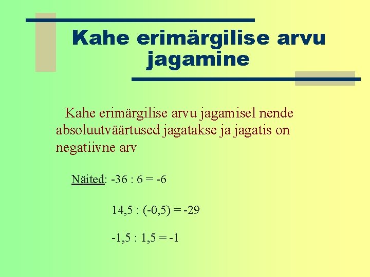 Kahe erimärgilise arvu jagamine Kahe erimärgilise arvu jagamisel nende absoluutväärtused jagatakse ja jagatis on Kahe erimärgilise arvu jagamine Kahe erimärgilise arvu jagamisel nende absoluutväärtused jagatakse ja jagatis on