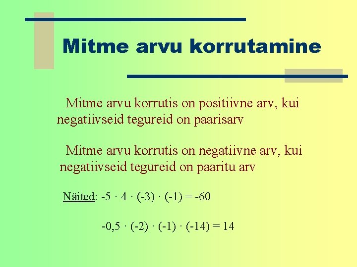 Mitme arvu korrutamine Mitme arvu korrutis on positiivne arv, kui negatiivseid tegureid on paarisarv Mitme arvu korrutamine Mitme arvu korrutis on positiivne arv, kui negatiivseid tegureid on paarisarv