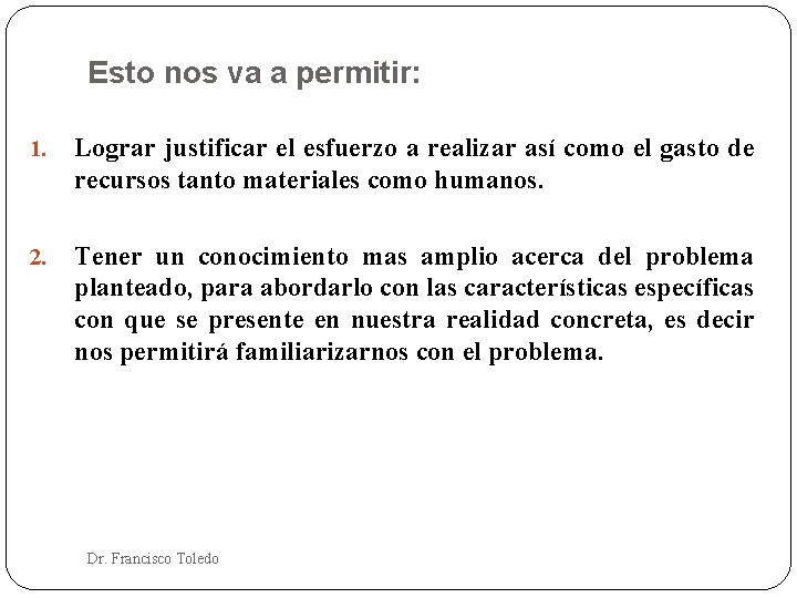 Esto nos va a permitir: 1. Lograr justificar el esfuerzo a realizar así como