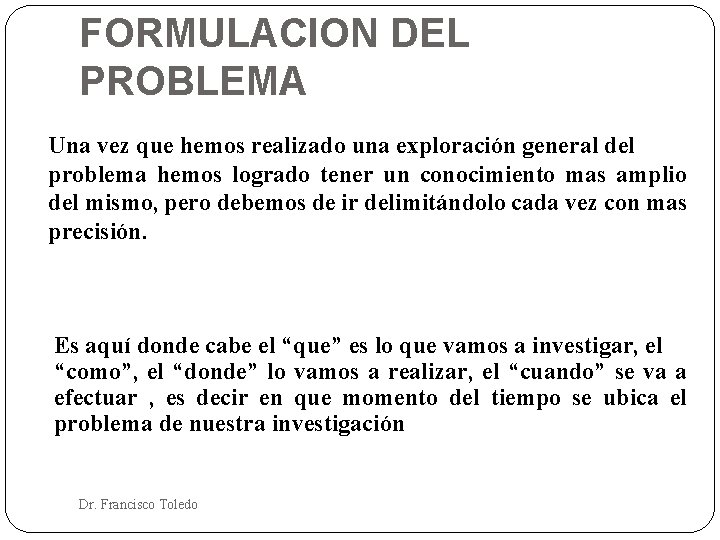 FORMULACION DEL PROBLEMA Una vez que hemos realizado una exploración general del problema hemos