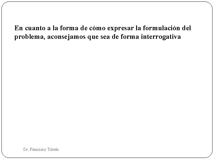 En cuanto a la forma de cómo expresar la formulación del problema, aconsejamos que