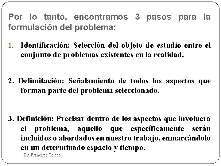 Por lo tanto, encontramos 3 pasos para la formulación del problema: 1. Identificación: Selección