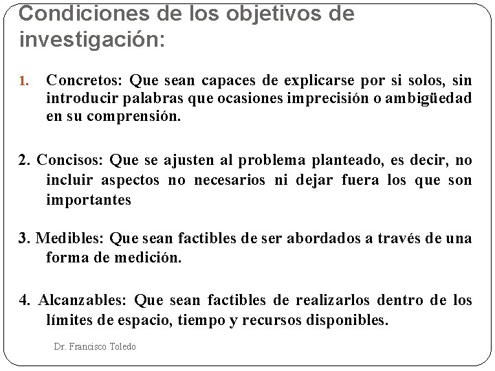 Condiciones de los objetivos de investigación: 1. Concretos: Que sean capaces de explicarse por