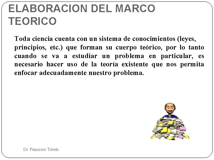 ELABORACION DEL MARCO TEORICO Toda ciencia cuenta con un sistema de conocimientos (leyes, principios,