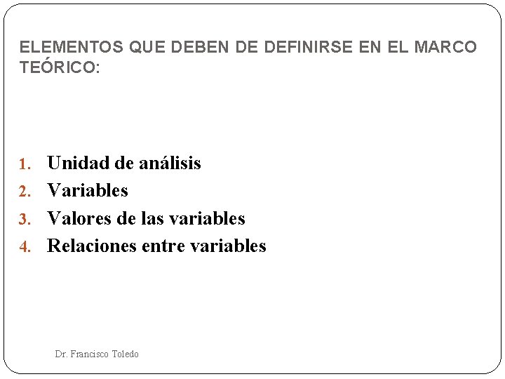 ELEMENTOS QUE DEBEN DE DEFINIRSE EN EL MARCO TEÓRICO: 1. Unidad de análisis 2.