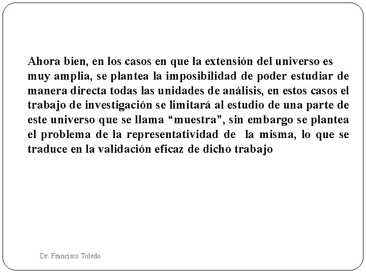 Ahora bien, en los casos en que la extensión del universo es muy amplia,