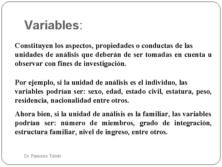 Variables: Constituyen los aspectos, propiedades o conductas de las unidades de análisis que deberán