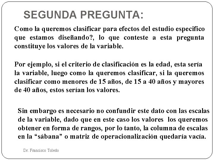 SEGUNDA PREGUNTA: Como la queremos clasificar para efectos del estudio especifico que estamos diseñando?