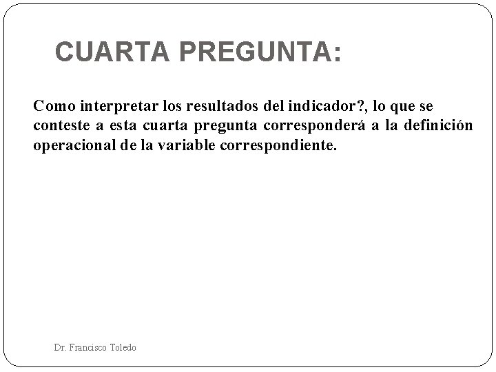 CUARTA PREGUNTA: Como interpretar los resultados del indicador? , lo que se conteste a