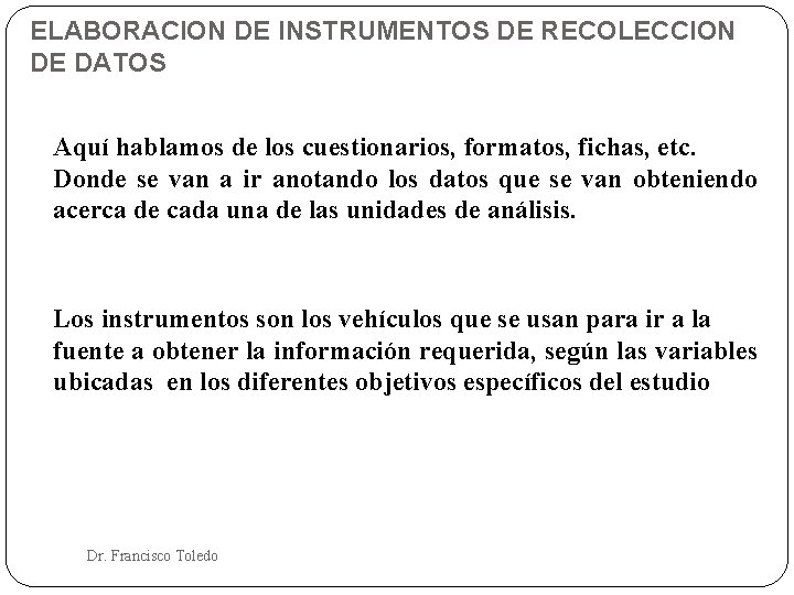 ELABORACION DE INSTRUMENTOS DE RECOLECCION DE DATOS Aquí hablamos de los cuestionarios, formatos, fichas,